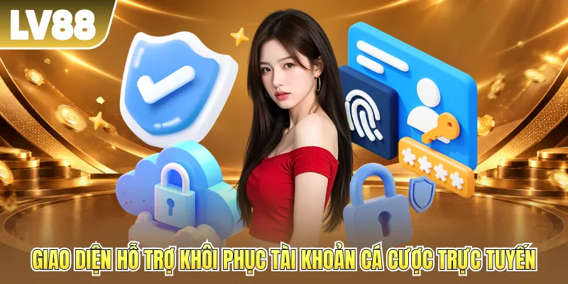 Giao diện hỗ trợ khôi phục tài khoản cá cược trực tuyến Giao diện hỗ trợ khôi phục tài khoản cá cược trực tuyến